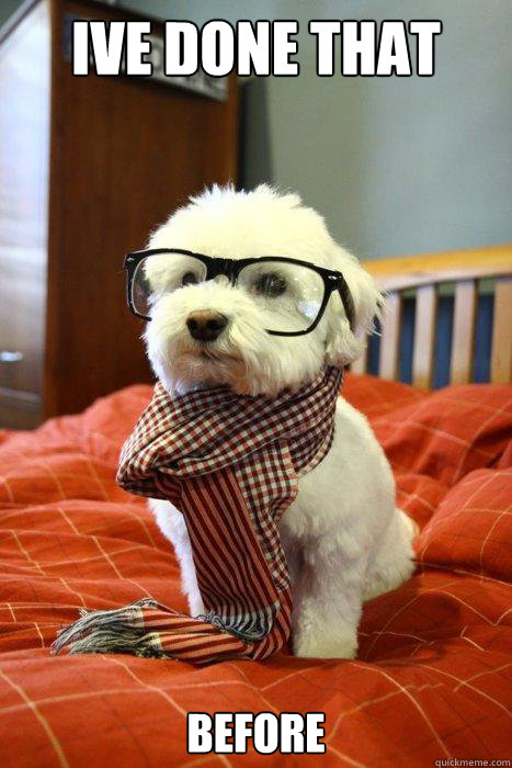 Ive done that before  Hipster Dog