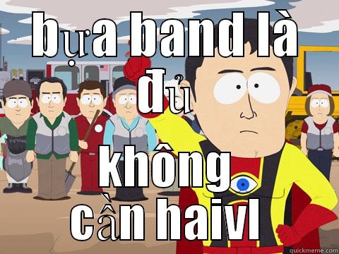 BỰA BAND LÀ ĐỦ KHÔNG CẦN HAIVL Captain Hindsight