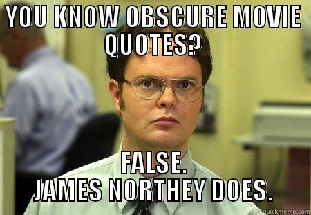 Is the pudding ready?? - YOU KNOW OBSCURE MOVIE QUOTES? FALSE. JAMES NORTHEY DOES. Schrute