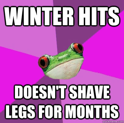 winter hits doesn't shave legs for months  Foul Bachelorette Frog