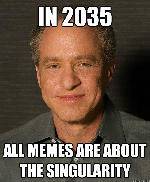 IN 2035 ALL MEMES ARE ABOUT THE SINGULARITY  SINGULARITY
