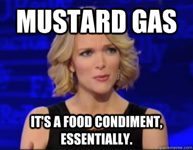 Mustard Gas It's a food condiment, essentially. - Mustard Gas It's a food condiment, essentially.  Essentially