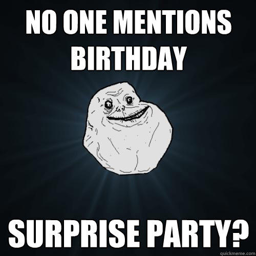 no one mentions birthday surprise party?  