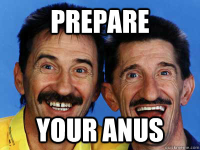 Prepare your anus  