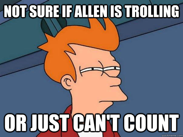 Not sure if Allen is trolling Or just can't count  Futurama Fry