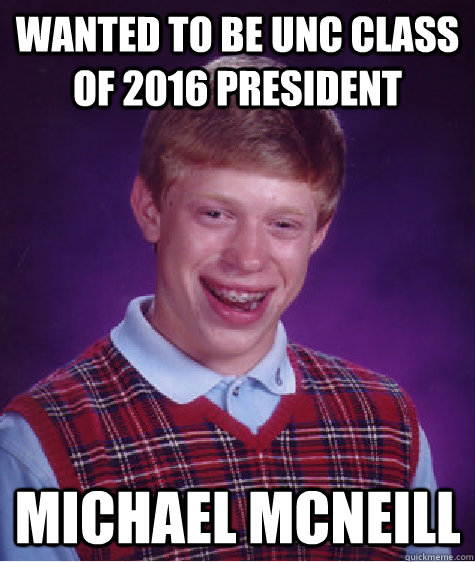 Wanted to be UNC Class of 2016 President Michael McNeill  Caption 3 goes here  Bad Luck Brian