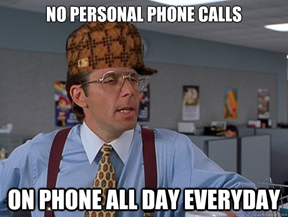 No personal phone calls On phone all day everyday - No personal phone calls On phone all day everyday  Misc