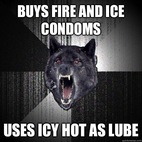 Buys fire and ice condoms Uses icy hot as lube  Insanity Wolf