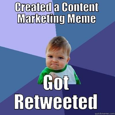 Content Marketing Meme 3 - CREATED A CONTENT MARKETING MEME GOT RETWEETED Success Kid