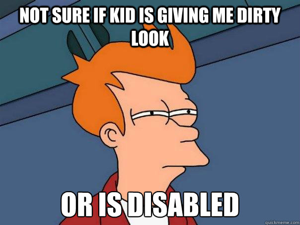 Not sure if kid is giving me dirty look or is disabled  Futurama Fry