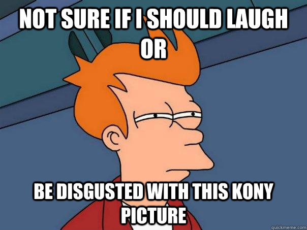 Not sure if I should laugh or be disgusted with this kony picture  Futurama Fry