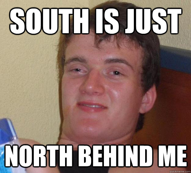 south is just north behind me - south is just north behind me  10 Guy