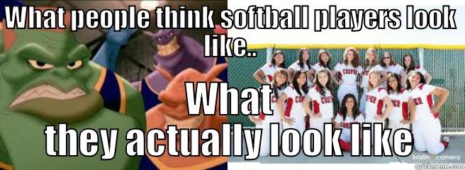 WHAT PEOPLE THINK SOFTBALL PLAYERS LOOK LIKE.. WHAT THEY ACTUALLY LOOK LIKE Misc