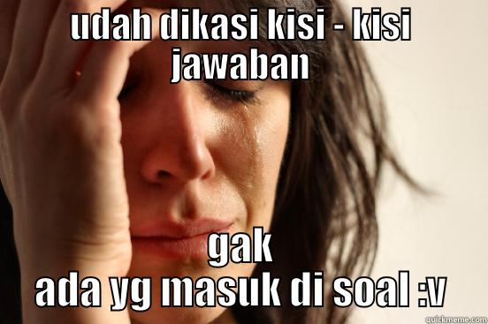 bodo amat - UDAH DIKASI KISI - KISI JAWABAN GAK ADA YG MASUK DI SOAL :V First World Problems