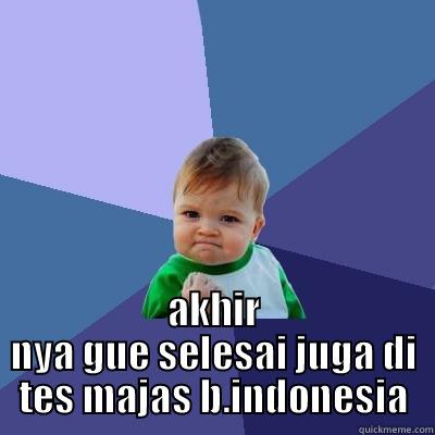  AKHIR NYA GUE SELESAI JUGA DI TES MAJAS B.INDONESIA Success Kid