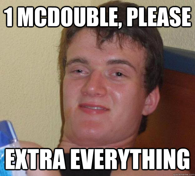 1 McDouble, Please Extra Everything  10 Guy