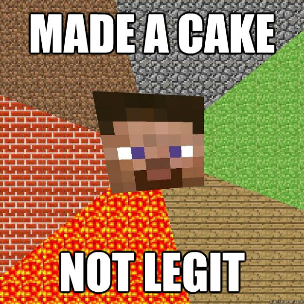 MADE A CAKE NOT LEGIT - MADE A CAKE NOT LEGIT  Minecraft