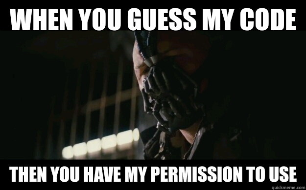 When you guess my code Then you have my permission to use  Badass Bane