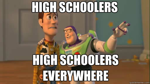 High schoolers High schoolers everywhere - High schoolers High schoolers everywhere  Everywhere