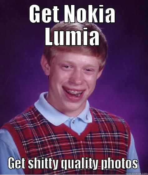 GET NOKIA LUMIA GET SHITTY QUALITY PHOTOS Bad Luck Brian