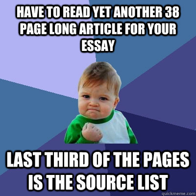 Have to read yet another 38 page long article for your essay last third of the pages is the source list - Have to read yet another 38 page long article for your essay last third of the pages is the source list  Success Kid