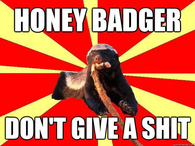 Honey Badger don't give a shit - Honey Badger don't give a shit  Misc