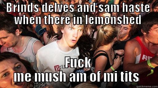 BRINDS DELVES AND SAM HASTE WHEN THERE IN LEMONSHED FUCK ME MUSH AM OF MI TITS  Sudden Clarity Clarence