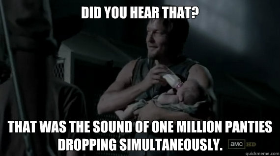 Did you hear that? That was the sound of one million panties dropping simultaneously.  Daryl Dixon