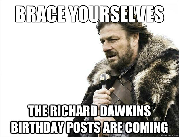 Brace yourselves The Richard Dawkins Birthday Posts are Coming  