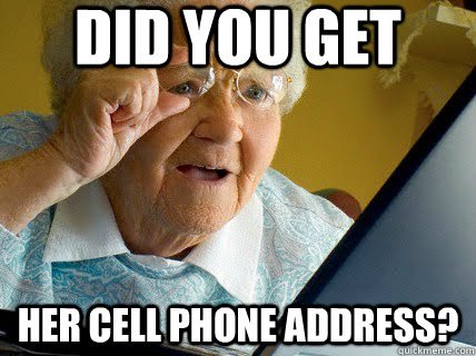 did you get her cell phone address?  - did you get her cell phone address?   Old lady computer control