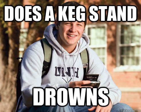 does a keg stand drowns - does a keg stand drowns  College Freshman