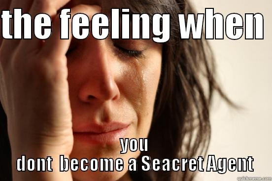 earning extra income. - THE FEELING WHEN  YOU DONT  BECOME A SEACRET AGENT First World Problems