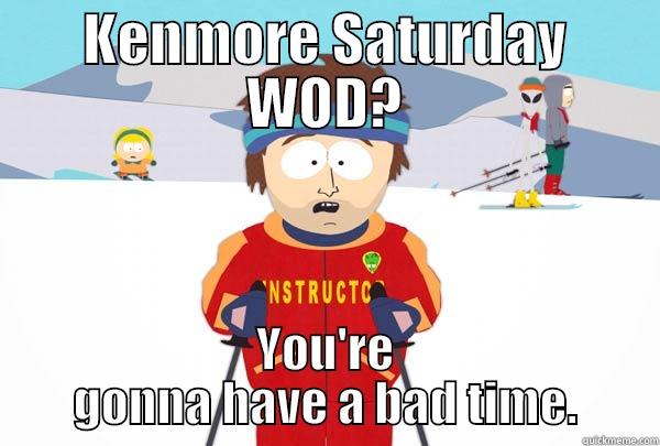 Hero WOD for the win - KENMORE SATURDAY WOD? YOU'RE GONNA HAVE A BAD TIME. Super Cool Ski Instructor