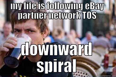 MY LIFE IS FOLLOWING EBAY PARTNER NETWORK TOS DOWNWARD SPIRAL Lazy College Senior