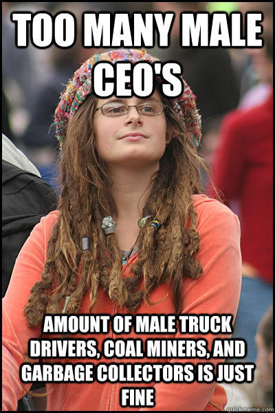 too many male Ceo's amount of male truck drivers, coal miners, and garbage collectors is just fine  