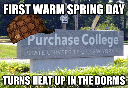 First warm spring day turns heat up in the dorms  Scumbag Suny Purchase