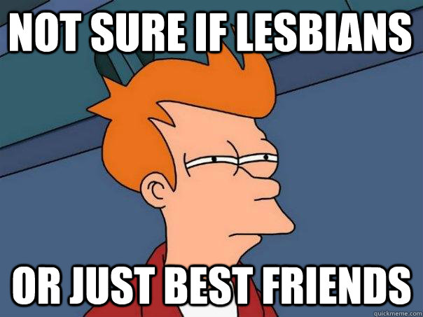 Not sure if lesbians or just best friends  Futurama Fry