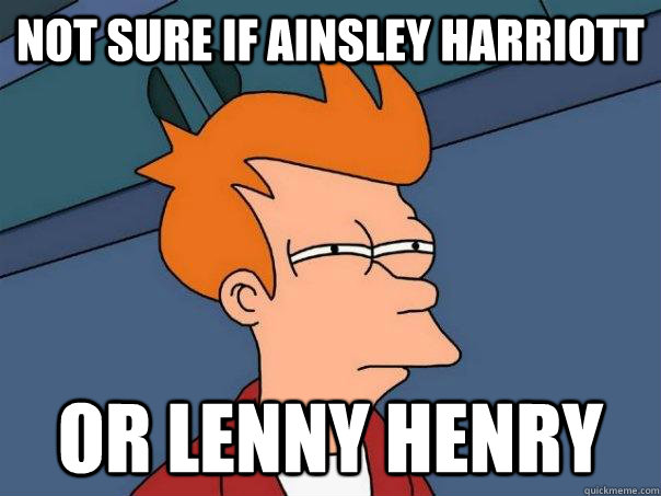 Not sure if Ainsley Harriott or Lenny Henry  Futurama Fry