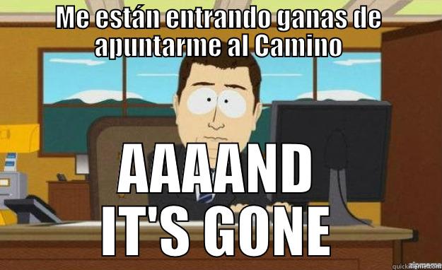 ME ESTÁN ENTRANDO GANAS DE APUNTARME AL CAMINO AAAAND IT'S GONE aaaand its gone