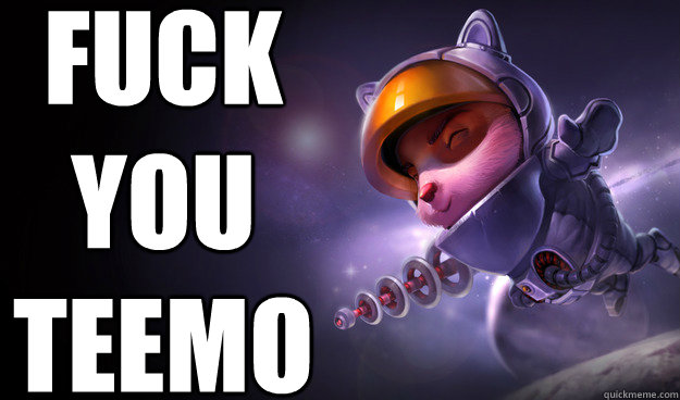 FUCK YOU
TEEMO  