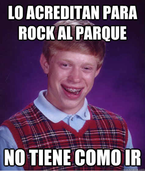 Lo Acreditan para Rock Al Parque No tiene como ir  Bad Luck Brian