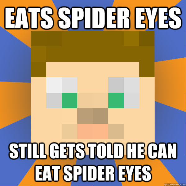 Eats spider eyes still gets told he can eat spider eyes  