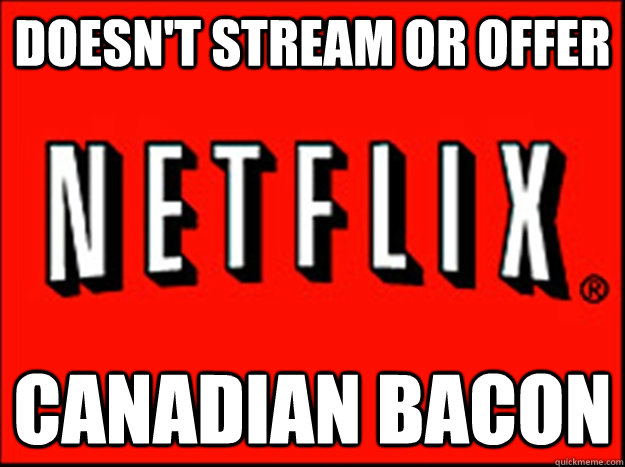 Doesn't Stream or offer Canadian Bacon - Doesn't Stream or offer Canadian Bacon  Misc