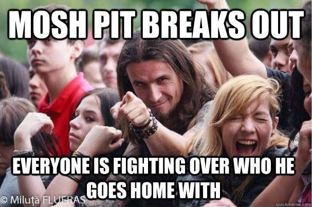 Mosh pit breaks out Everyone is fighting over who he goes home with  Ridiculously Photogenic Metalhead