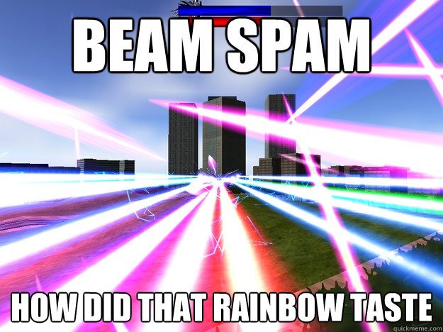 Beam spam How did that rainbow taste - Beam spam How did that rainbow taste  Beam Spam