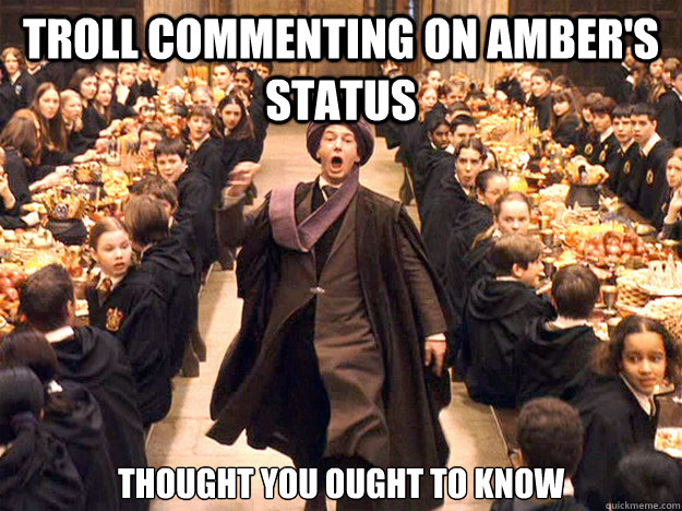 Troll commenting on Amber's Status thought you ought to know - Troll commenting on Amber's Status thought you ought to know  Professor Quirrell