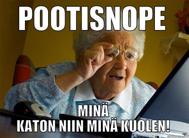 POOTISNOPE MINÄ KATON NIIN MINÄ KUOLEN! Grandma finds the Internet