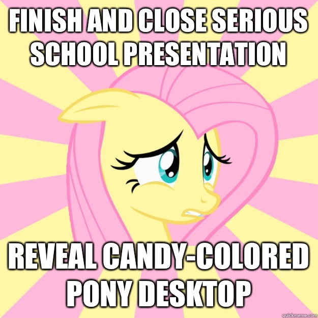 Finish and close serious school presentation Reveal candy-colored pony desktop - Finish and close serious school presentation Reveal candy-colored pony desktop  Socially awkward brony