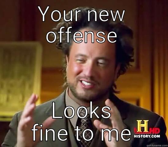 YOUR NEW OFFENSE LOOKS FINE TO ME Ancient Aliens