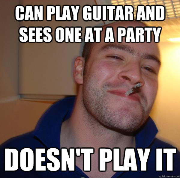 can play guitar and sees one at a party doesn't play it  